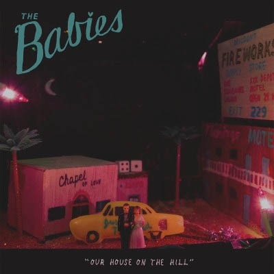 Babies, The - Our House On The Hill