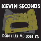 Seconds, Kevin - Don't Let Me Lose Ya