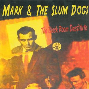 Mark & The Slumdogs - Black Room Destitute