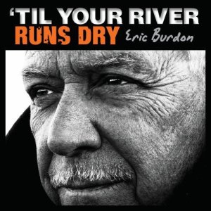 Burdon, Eric - 'til Your River Runs Dry