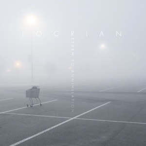 Locrian - Return To Annihilation