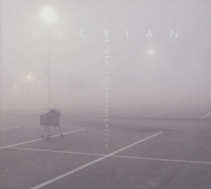 Locrian - Return To Annihilation