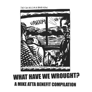 Various - What Have We Wrought? A Mike Atta Benefit Comp