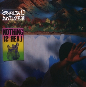 Crystal Antlers - Nothing Is Real