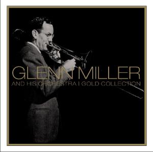Miller, Glenn & His Orchestra - Gold Collection