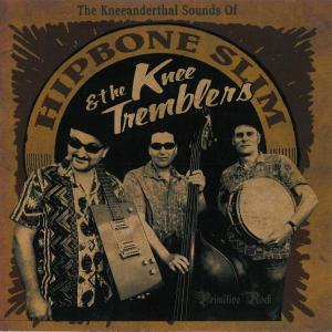 Hipbone Slim & The Knee Tremblers - The Kneeanderthal Sounds Of...