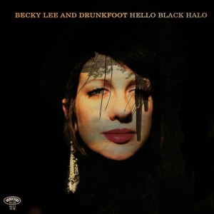 Lee, Becky & Drunkfoot - Hello Black Halo (lp + Cd)
