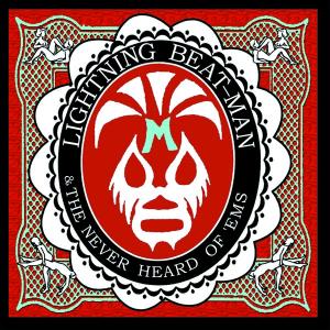 Lightning Beat-man & The Never Heard Of 'ems - Apartment Wrestling Rock'n'roll