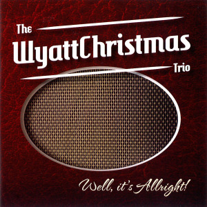 Wyattchristmas Trio - Well, It's Allright!