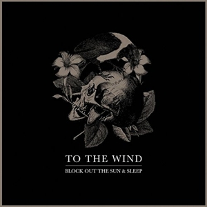 To The Wind - Block Out The Sun & Sleep