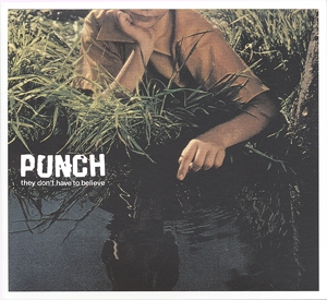 Punch - They Don't Have To Believe