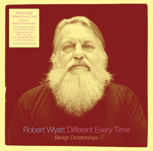 Wyatt, Robert - Different Every Time (benign Dictatorships)