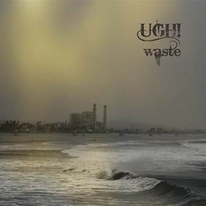 Ugh! - Waste