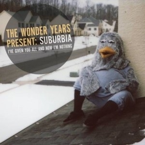 Wonder Years, The - Suburbia I've Given You All And Now I'm Nothing