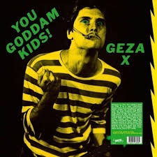 Geza X - You Goddam Kids!