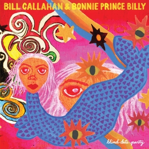 Callahan, Bill & Bonnie Prince Billy - Blind Date Party
