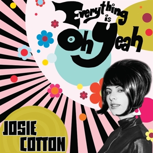 Cotton, Josie - Everything Is Oh Yeah (white)