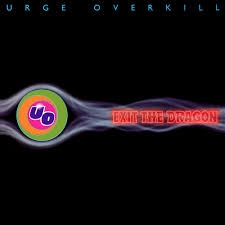 Urge Overkill - Exit The Dragon (30th Anniv.)