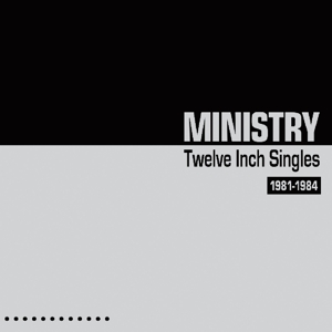 Ministry - Twelve Inch Singles (1981-1984)
