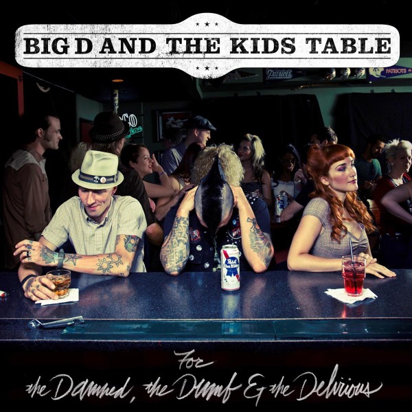 Big D & The Kids Table - For The Damned, The Dumb