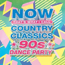 Various - Now That's What I Call Country Classics 90s Dance Party