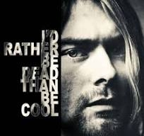 Nirvana - I'd Rather Be Dead Than Be Cool