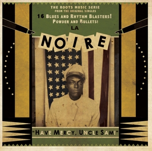 Various - La Noire, Vol.1: Have Mercy, Uncle Sam!