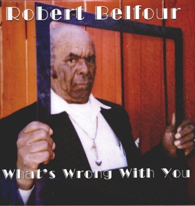 Belfour, Robert - What's Wrong With You
