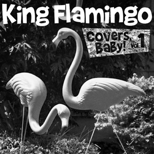 King Flamingo - Covers Baby Vol.1