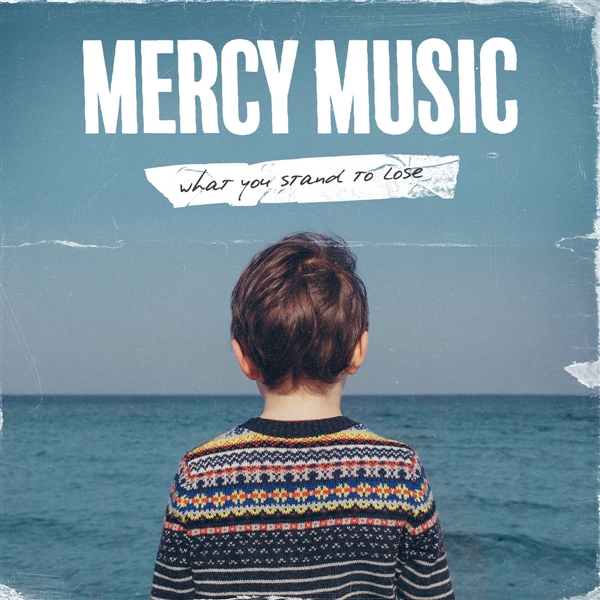 Mercy Music - What You Stand To Lose