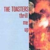 Toasters - Thrill Me Up