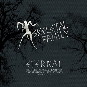 Skeletal Family - Eternal: Singles/albums/rarities/bbc Sessions