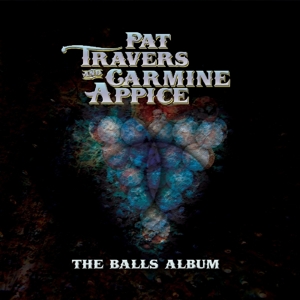 Travers, Pat & Carmine Appice - The Balls Album