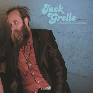 Grelle, Jack - Got Dressed Up To Be Let Down