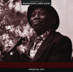 Hurt, Mississippi John - American Epic: Best Of Mississippi John Hurt