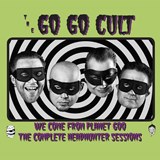 Go Go Cult, The - We Come From Planet Goo