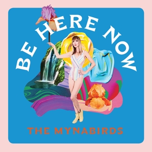 Mynabirds, The - Be Here Now