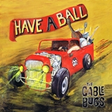 Cable Bugs - Have A Ball