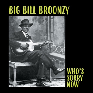 Broonzy, Big Bill - Who's Sorry Now