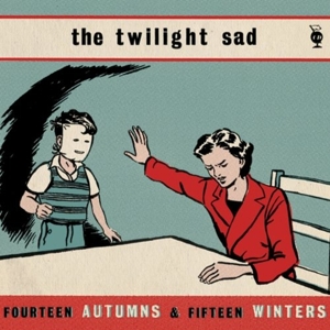 Twilight Sad - Fourteen Autumns And Fifteen Winters
