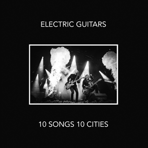 Electric Guitars - 10 Songs 10 Cities
