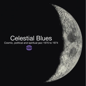 Various - Celestial Blues: Cosmic, Poltical And Spiritual Jazz