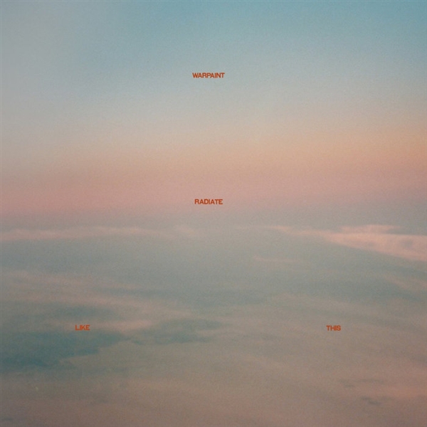 Warpaint - Radiate Like This (indie)