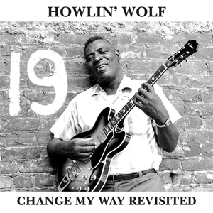 Howlin' Wolf - Change My Way Revisited