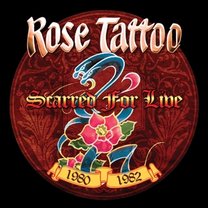 Rose Tattoo - Scarred For Live 1980-82