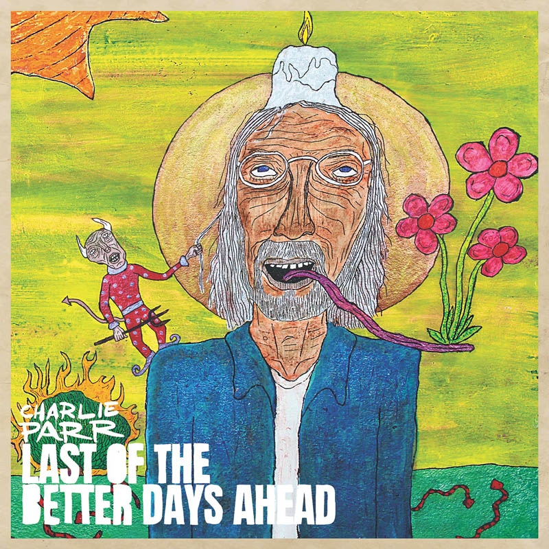 Parr, Charlie - Last Of The Better Days Ahead