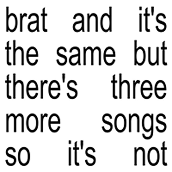 Charli Xcx - Brat & It's The Same But There's Three More Songs So...