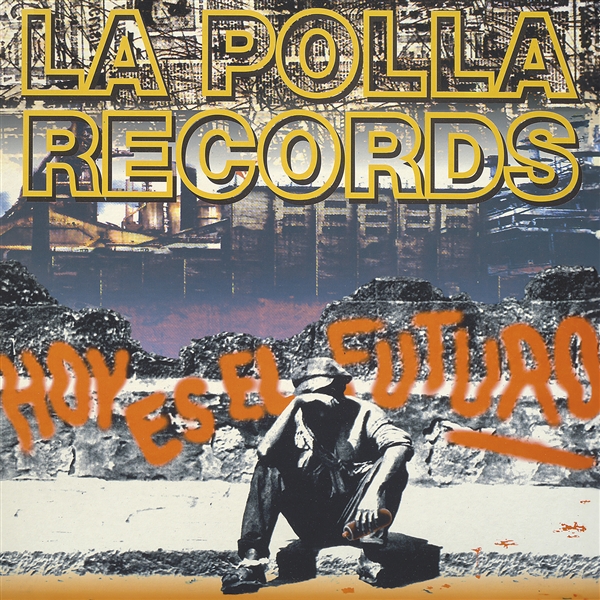 La Polla Records - Hoy Es El Futuro