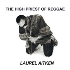 Aitken, Laurel - The High Priest Of Reggae