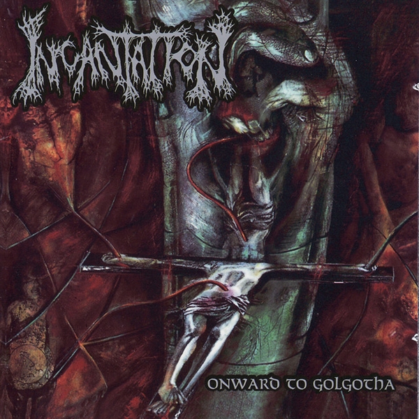 Incantation - Onward To Golgotha